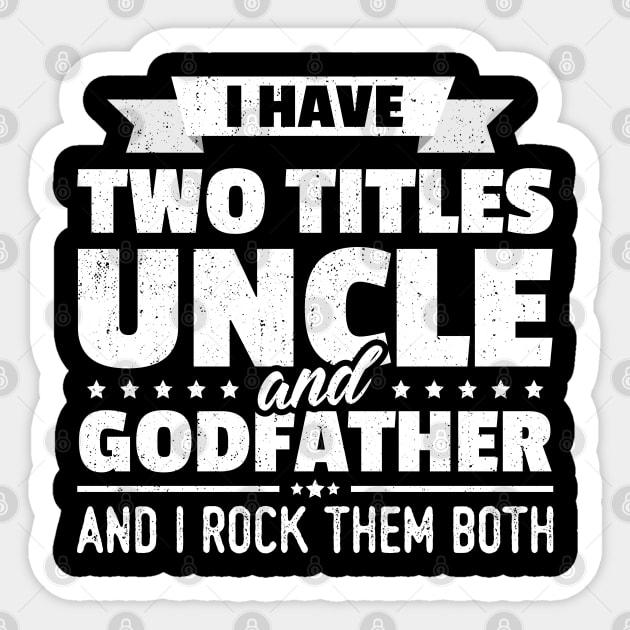 I Have Two Titles Uncle And Godfather Sticker by trendingoriginals